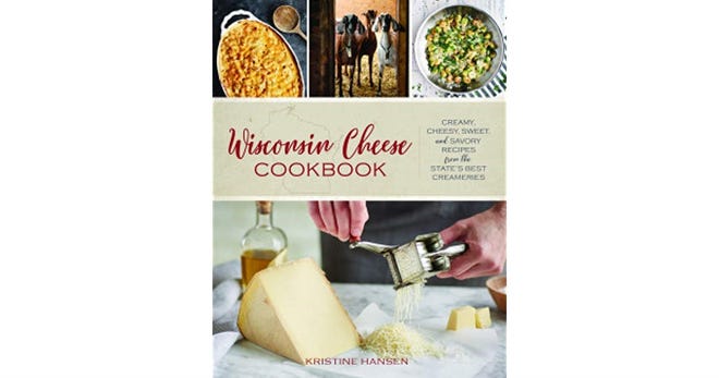 "Wisconsin Cheese Cookbook: Creamy, Cheese, Sweet and Savory Recipes From the State’s Best Creameries" by Kristine Hansen