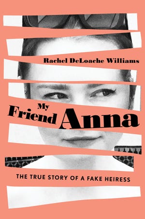 Knoxville native Rachel DeLoache Williams wrote "My Friend Anna: The True Story of a Fake Heiress."