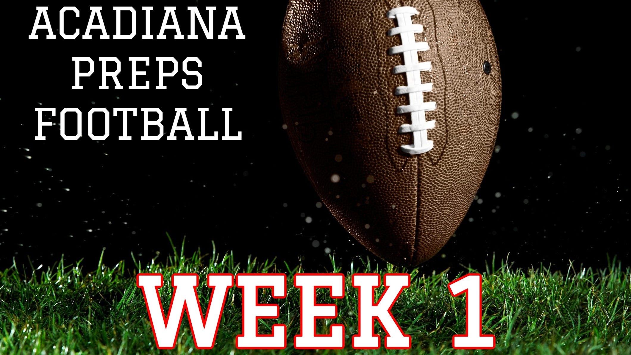 Acadiana Preps high school football schedule and scores: Week 1 Acadiana Preps high school football schedule and scores: Week 1