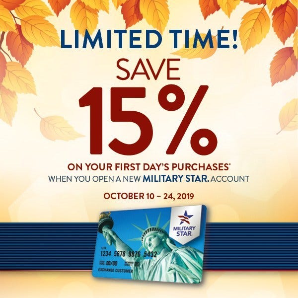 Military shoppers can get more bang for their buck with MILITARY STAR®. Save 15 percent on all first-day purchases by opening and using a new MILITARY STAR account Oct. 10 to 24.