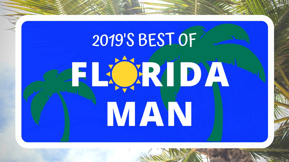 Florida Man Headlines From 2019 See What He S Been Up To This Year