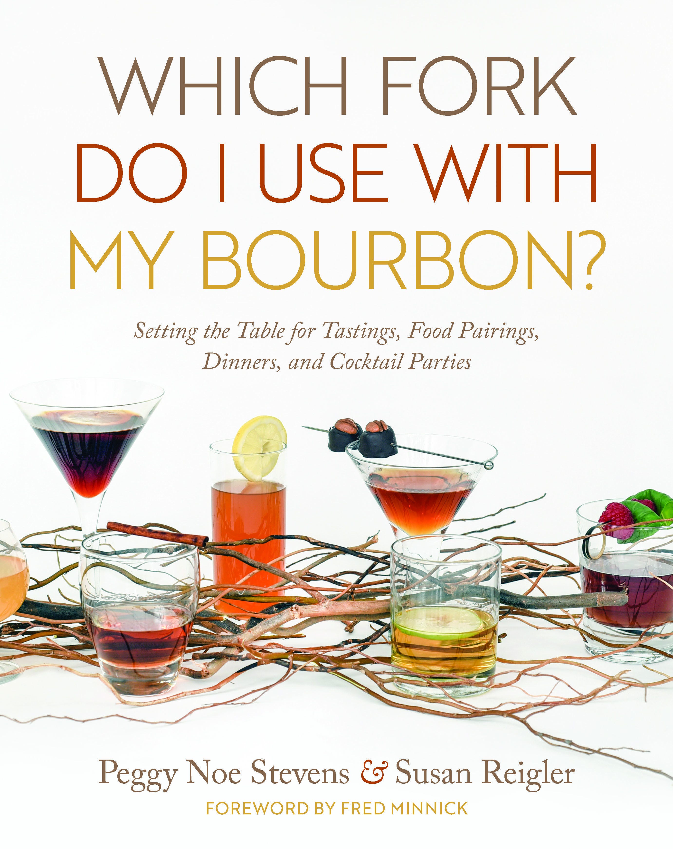 Which Fork Do I Use With My Bourbon? by Peggy Noe Stevens and Susan Reigler