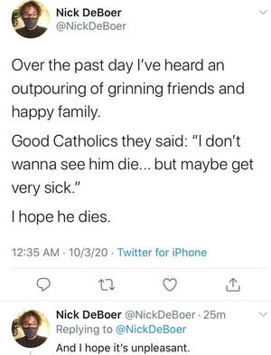 In a string of tweets Oct. 3, 2020, hours after President Donald Trump went to Walter Reed National Military Medical Center for COVID-19 symptoms, West Lafayette City Council member Nick DeBoer posted, and later deleted: "I hope he dies." On Monday, DeBoer apologized for what he'd written.