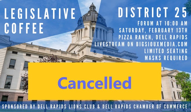 The District 25 Legislative Coffee in Dell Rapids has been canceled.