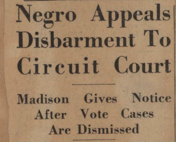 The headline in the April 20, 1944 Montgomery Advertiser on Arthur Madison's disbarment. Madison hired Birmingham civil rights attorney Arthur Shores to represent him in his appeals. This image is taken from Shores' scrapbook, which includes clippings on the case.