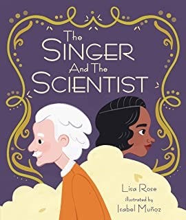 The Singer and the Scientist, by Lisa Rose, illustrated by Isabel Munoz