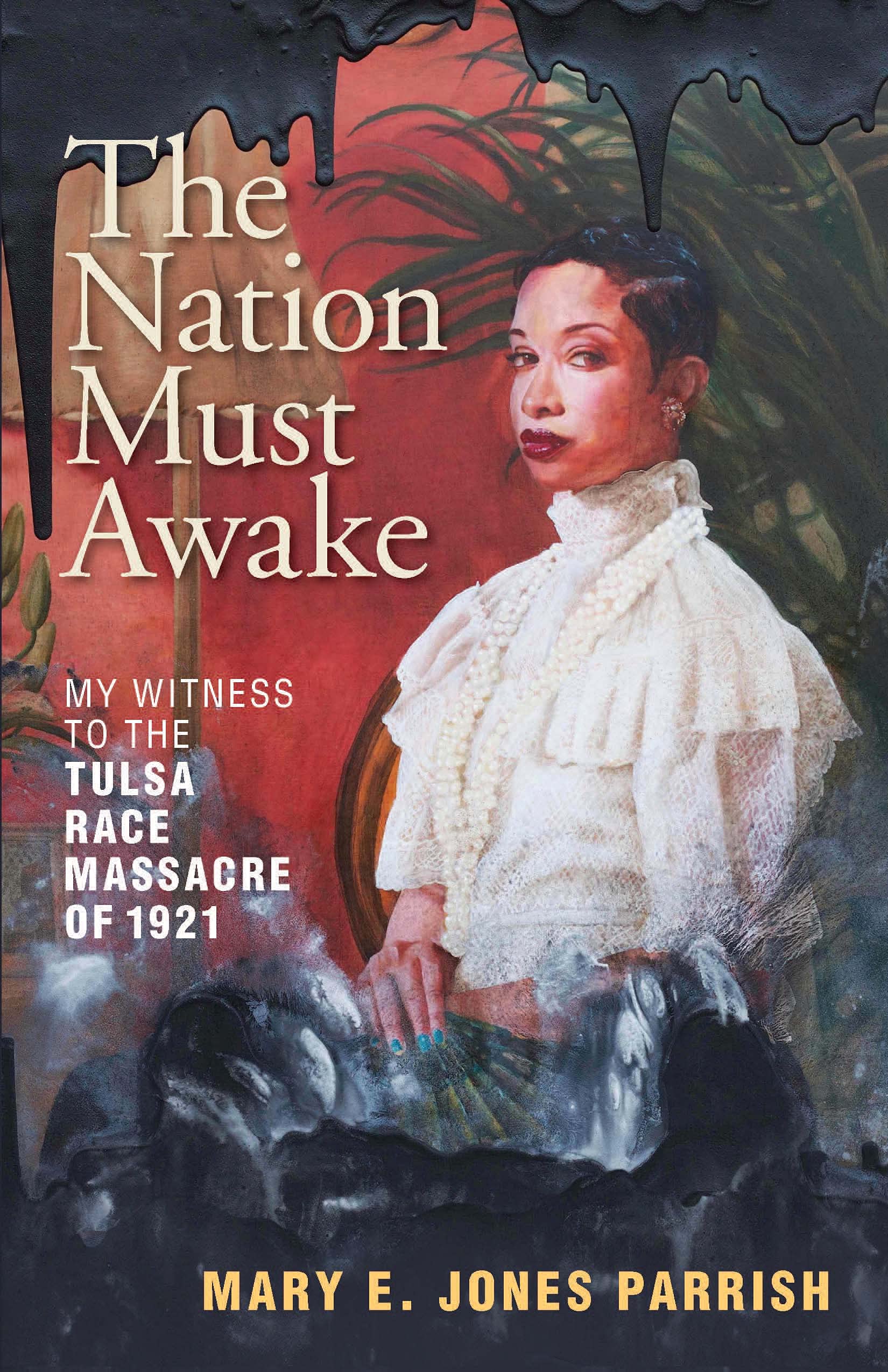 "The Nation Must Awake: My Witness to the Tulsa Race Massacre of 1921" shares the late African American teacher and journalist Mary E. John Parrish