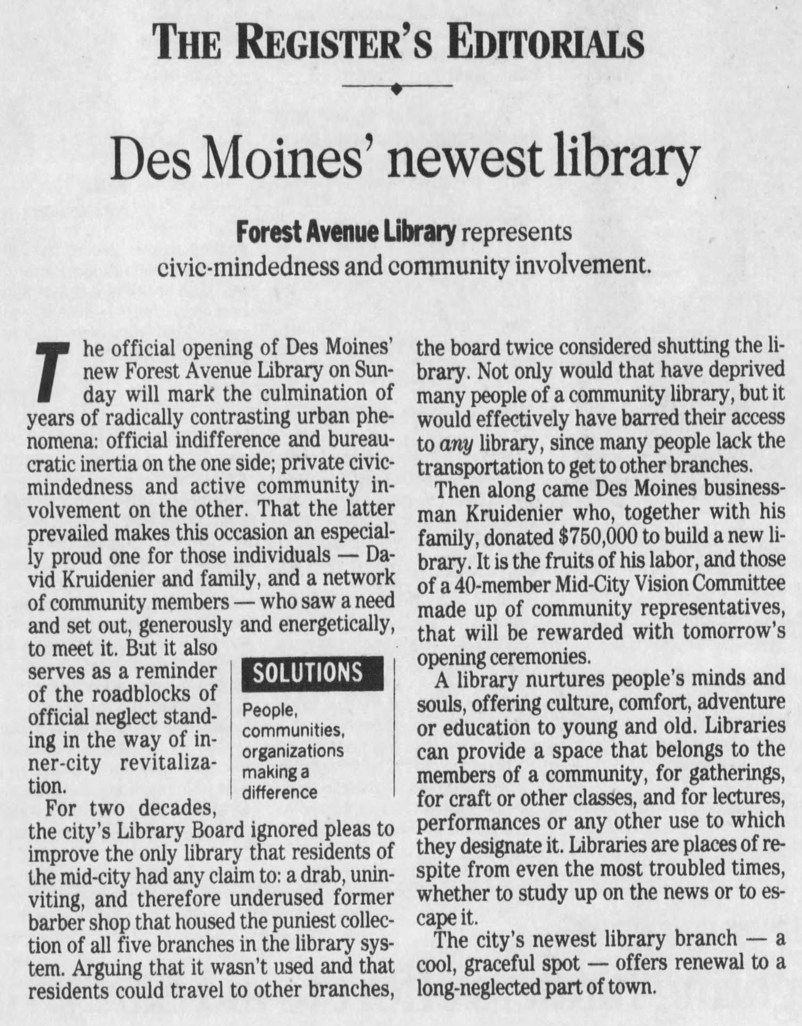 A clipping of a Des Moines Register editorial on June 20,1992. The Forest Avenue Library was a result of efforts led by the community, notably Evelyn K. Davis and the Mid City Vision Coalition. 

The coalition was a handful of community members and leaders who fought for better quality of life in their neighborhoods.