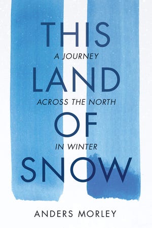 Anders Morley will present "This Land of Snow," an honest, thoughtful and sometimes humorous reckoning of a true adventure filled with adrenaline and exuberance, as well as mistakes and danger.