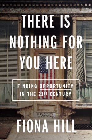 "There is nothing for you here: finding opportunities in the 21st century " by Fiona Hill