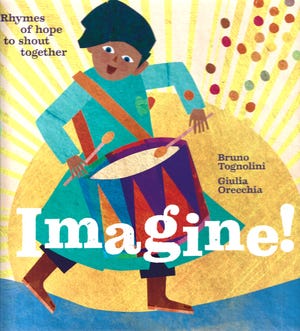 "Imagine! Rhymes of Hope to Shout Together," by Bruno Tognolini; illustrated by Giulia Orecchia.