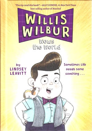 "Willis Wilbur Wows the World," written by Lindsey Leavitt; illustrated by Daniel Duncan.