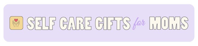 Mother's Day 2022 best gifts: self-care