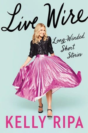 "Live Wire: Long-Winded Short Stories," by Kelly Ripa.