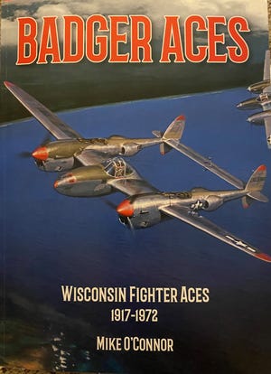 "Badger Aces" by Mike O'Connor profiles the 40-plus fighter pilots from Wisconsin who downed or destroyed at least five enemy aircraft from World War I through the Vietnam War.