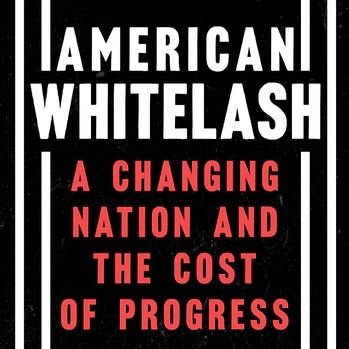 "American Whitelash: A Changing Nation and the Cost of Progress," by Wesley Lowery.