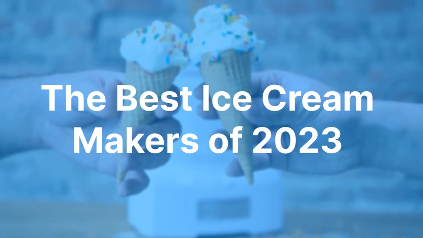 12 Best Ice Cream Makers 2023 - Top-Rated Ice Cream Machines